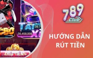 Hướng Dẫn Rút Tiền 789Club